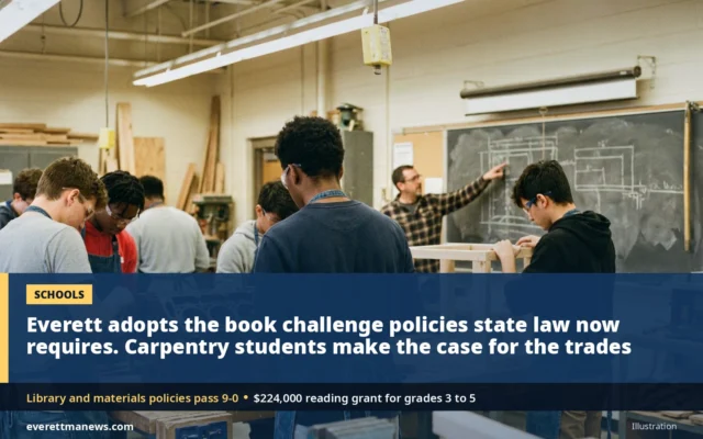 Everett School Committee Adopts the Book Challenge Policies a New State Law Requires and Accepts a $224,000 Reading Grant; Carpentry Students Make the Case for the Trades
